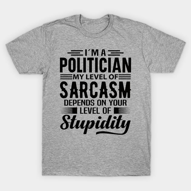 I'm A Politician T-Shirt by Stay Weird